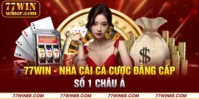 77Win - Nhà cái cá cược đẳng cấp số 1 châu Á