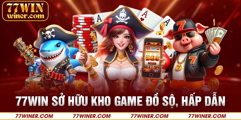 77Win sở hữu kho game đồ sộ, hấp dẫn