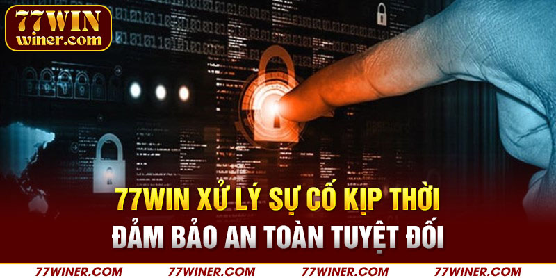 77Win xử lý sự cố kịp thời đảm bảo an toàn tuyệt đối