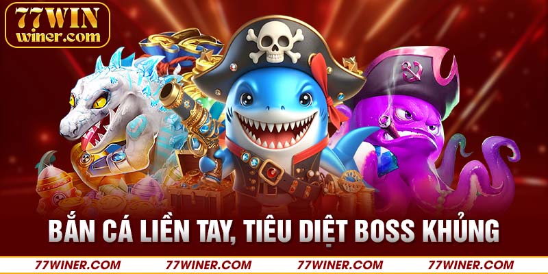 Bắn cá liền tay, tiêu diệt Boss khủng