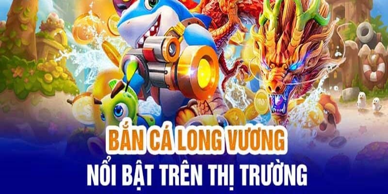 Bắn cá long vương