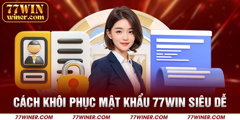 Cách khôi phục mật khẩu 77Win siêu dễ