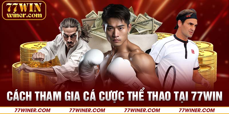 Cách tham gia cá cược thể thao tại 77Win