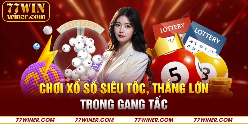 Chơi xổ số siêu tốc, thắng lớn trong gang tấc