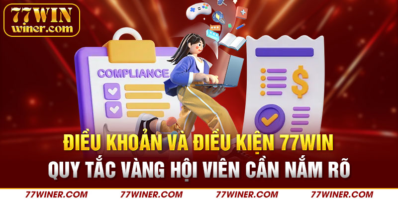 Điều khoản và điều kiện 77Win - Quy tắc vàng hội viên cần nắm rõ