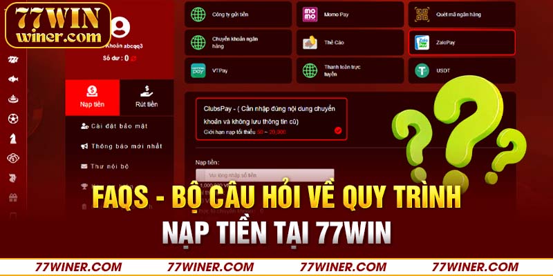 FAQs - Bộ câu hỏi về quy trình nạp tiền tại 77Win