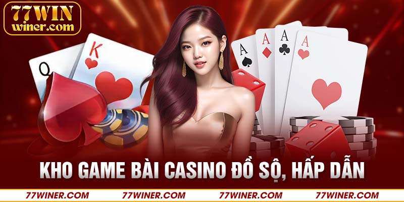 Kho game bài casino đồ sộ, hấp dẫn