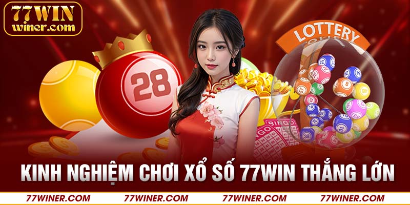 Kinh nghiệm chơi xổ số 77Win win lớn 