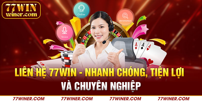 Liên hệ 77Win - Nhanh chóng, tiện lợi và chuyên nghiệp