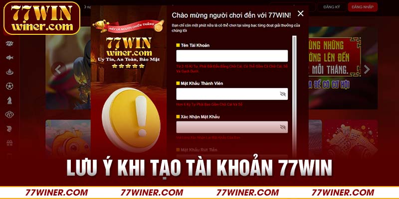 Lưu ý khi tạo tài khoản 77Win dành cho tân binh