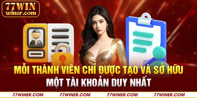 Mỗi thành viên chỉ được tạo và sở hữu một tài khoản duy nhất