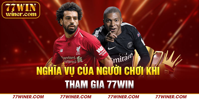 Nghĩa vụ của người chơi khi tham gia 77Win