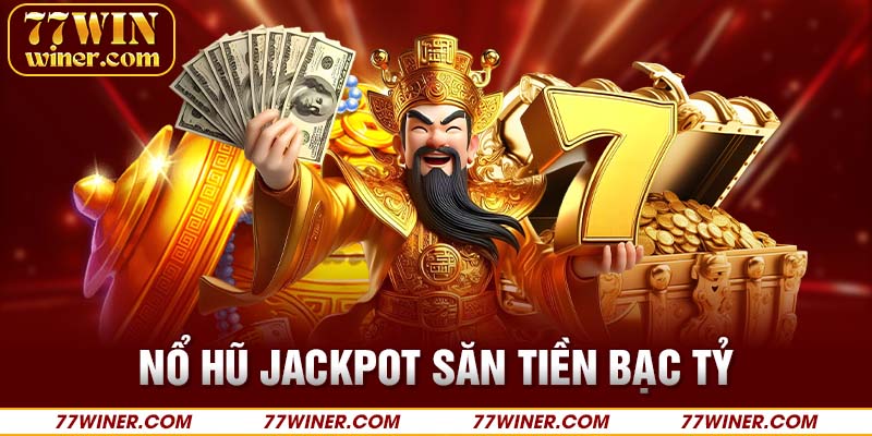 Nổ hũ Jackpo săn tiền bạc tỷ