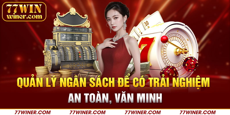 Quản lý ngân sách để có trải nghiệm an toàn, văn minh