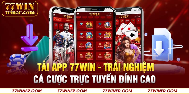 Tải app 77Win - Trải nghiệm cá cược trực tuyến đỉnh cao