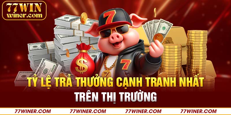 Tỷ lệ trả thưởng cạnh tranh nhất trên thị trường