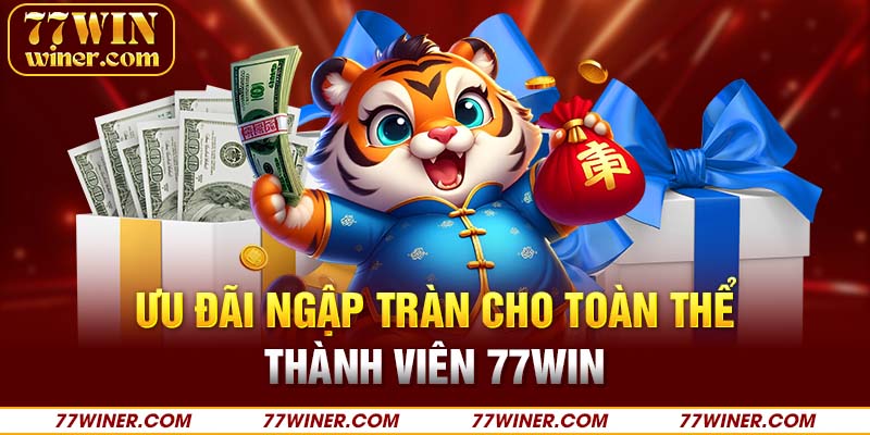 Ưu đãi ngập tràn cho toàn thể thành viên 77Win